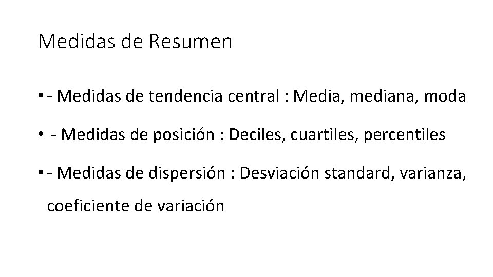 Medidas de Resumen • - Medidas de tendencia central : Media, mediana, moda •