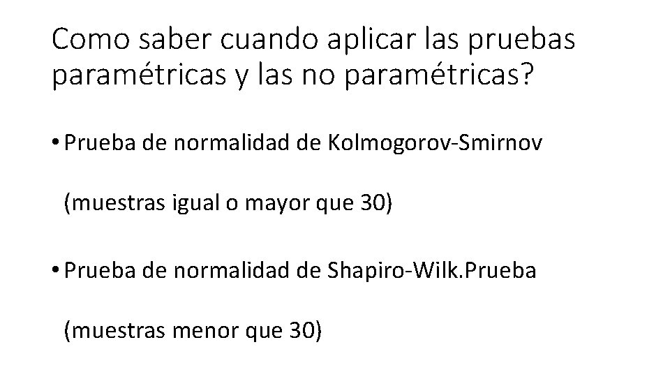 Como saber cuando aplicar las pruebas paramétricas y las no paramétricas? • Prueba de