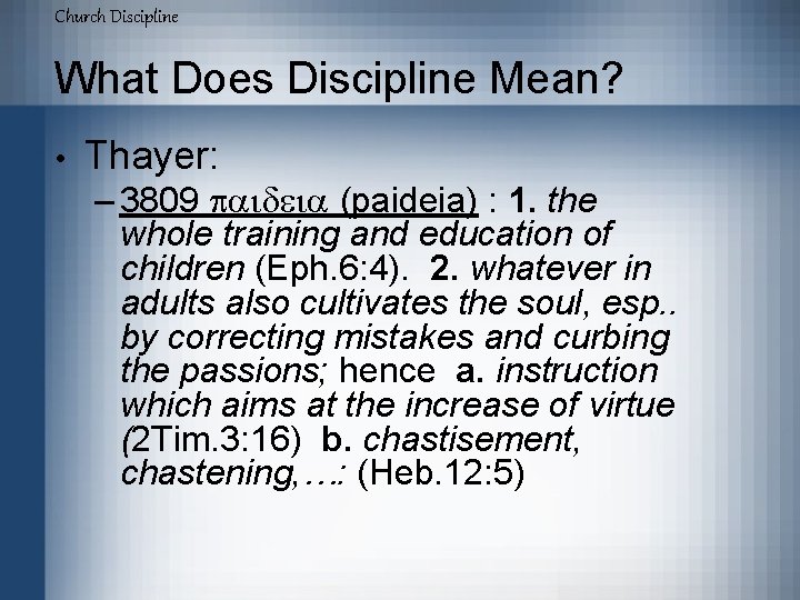 Church Discipline What Does Discipline Mean? • Thayer: – 3809 paideia (paideia) : 1.