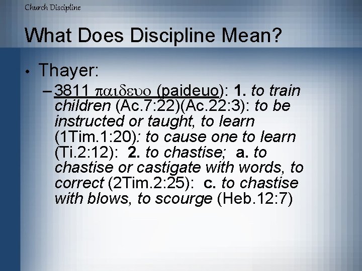 Church Discipline What Does Discipline Mean? • Thayer: – 3811 paideuo (paideuo): 1. to