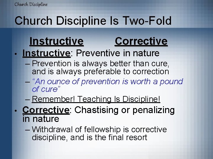 Church Discipline Is Two-Fold Instructive • Corrective Instructive: Instructive Preventive in nature – Prevention