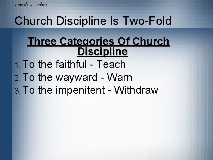 Church Discipline Is Two-Fold Three Categories Of Church Discipline 1. To the faithful -