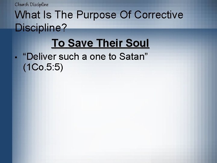 Church Discipline What Is The Purpose Of Corrective Discipline? To Save Their Soul •