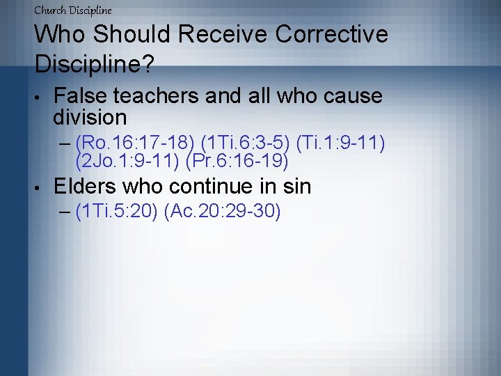 Church Discipline Who Should Receive Corrective Discipline? • False teachers and all who cause