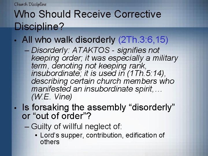 Church Discipline Who Should Receive Corrective Discipline? • All who walk disorderly (2 Th.