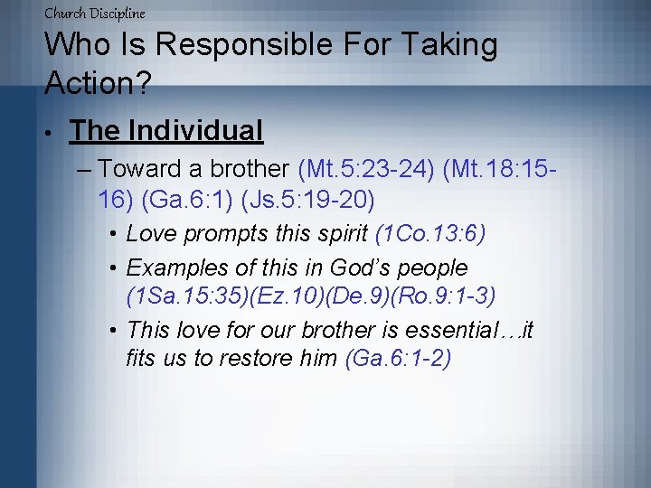 Church Discipline Who Is Responsible For Taking Action? • The Individual – Toward a
