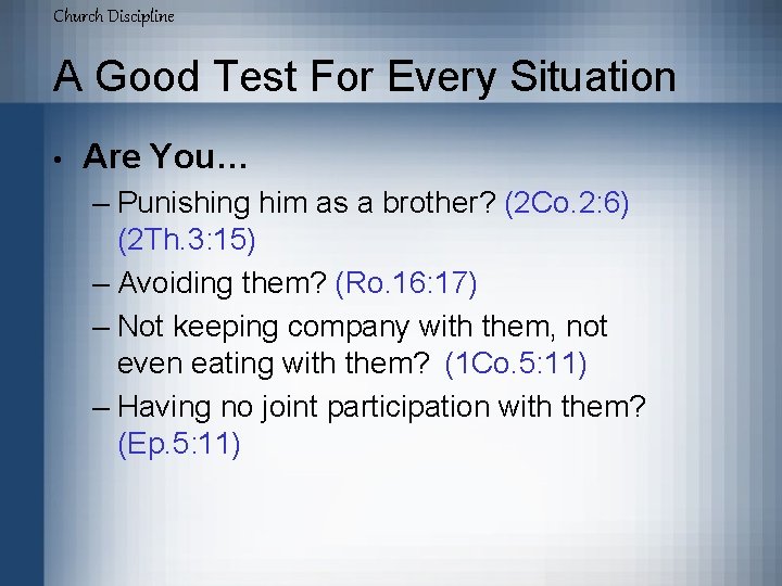 Church Discipline A Good Test For Every Situation • Are You… – Punishing him