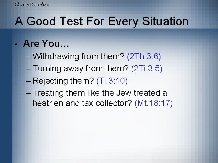 Church Discipline A Good Test For Every Situation • Are You… – Withdrawing from
