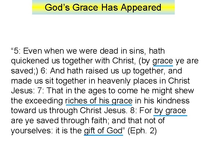 God’s Grace Has Appeared “ 5: Even when we were dead in sins, hath