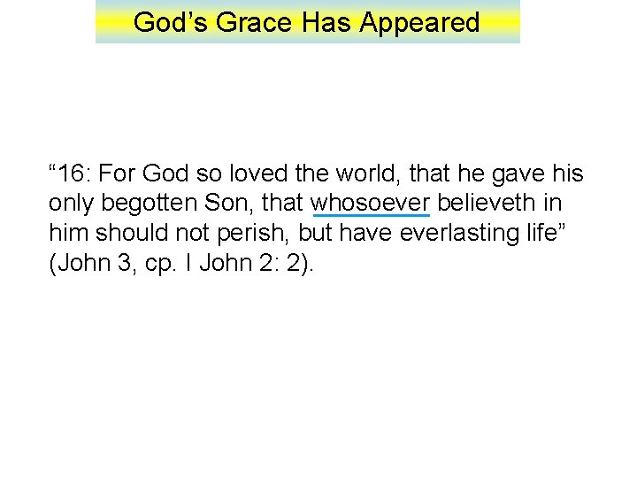 God’s Grace Has Appeared “ 16: For God so loved the world, that he