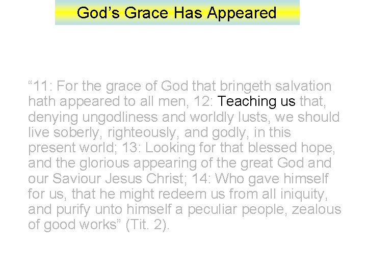 God’s Grace Has Appeared “ 11: For the grace of God that bringeth salvation