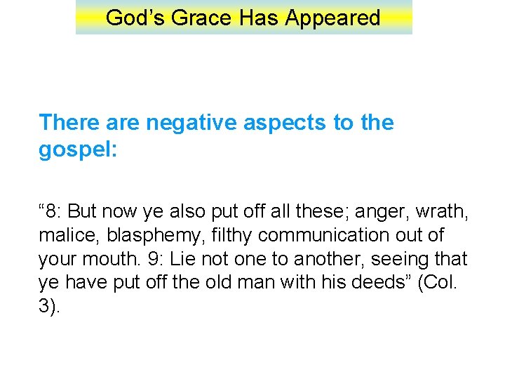 God’s Grace Has Appeared There are negative aspects to the gospel: “ 8: But