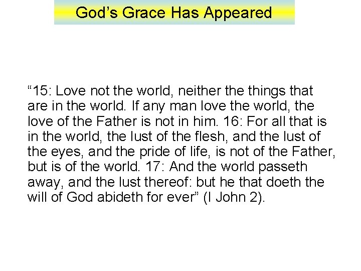 God’s Grace Has Appeared “ 15: Love not the world, neither the things that
