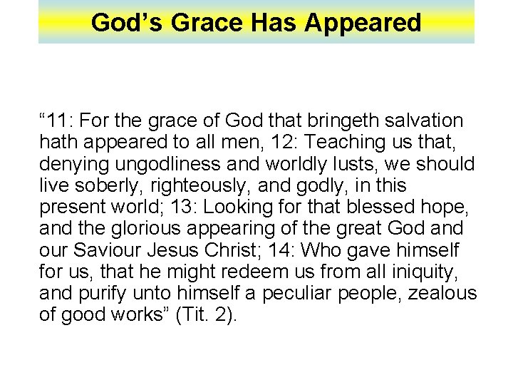 God’s Grace Has Appeared “ 11: For the grace of God that bringeth salvation