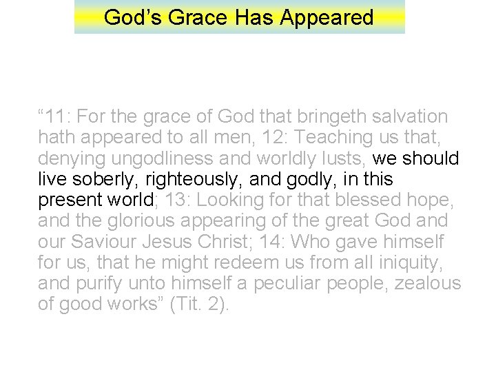 God’s Grace Has Appeared “ 11: For the grace of God that bringeth salvation