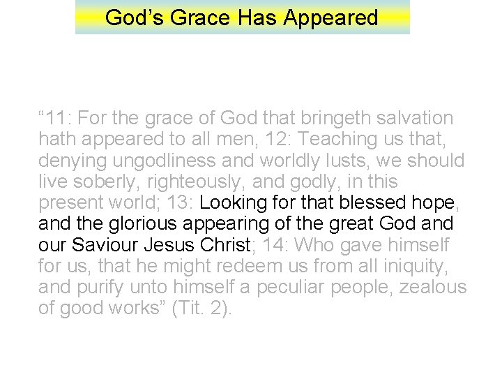 God’s Grace Has Appeared “ 11: For the grace of God that bringeth salvation