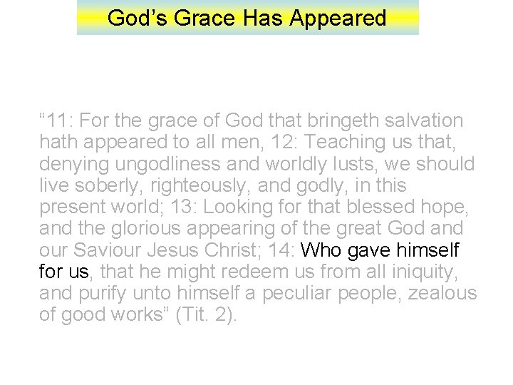 God’s Grace Has Appeared “ 11: For the grace of God that bringeth salvation