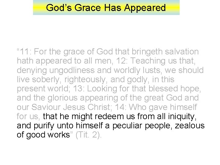 God’s Grace Has Appeared “ 11: For the grace of God that bringeth salvation