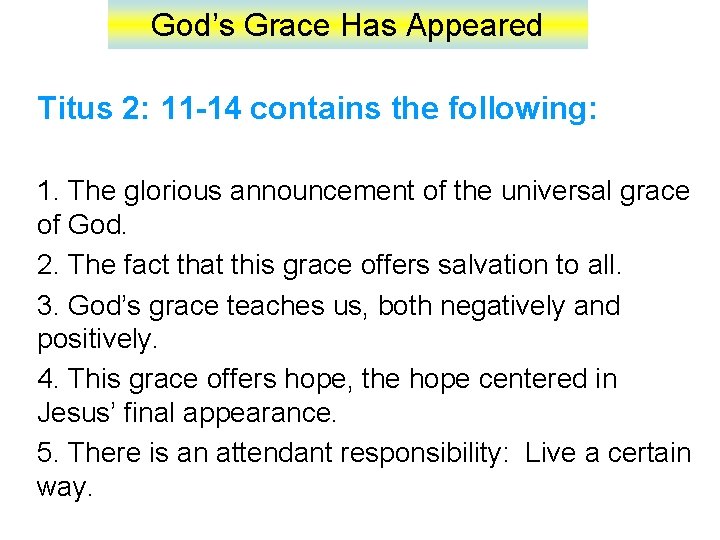 God’s Grace Has Appeared Titus 2: 11 -14 contains the following: 1. The glorious