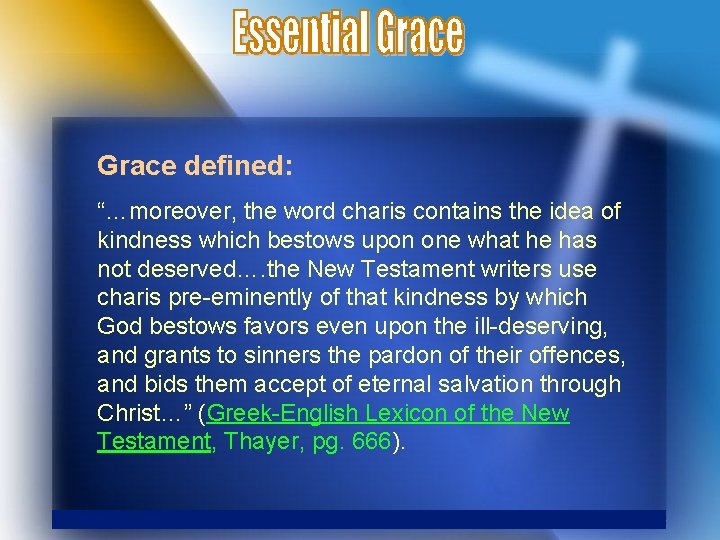 Grace defined: “…moreover, the word charis contains the idea of kindness which bestows upon