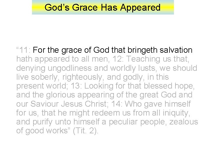 God’s Grace Has Appeared “ 11: For the grace of God that bringeth salvation