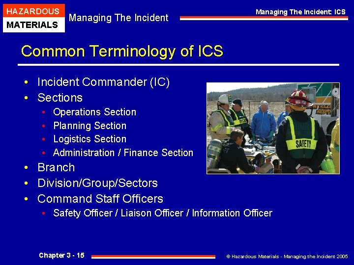 HAZARDOUS MATERIALS Managing The Incident: ICS Common Terminology of ICS • Incident Commander (IC)