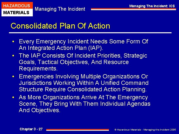 HAZARDOUS MATERIALS Managing The Incident: ICS Consolidated Plan Of Action • Every Emergency Incident