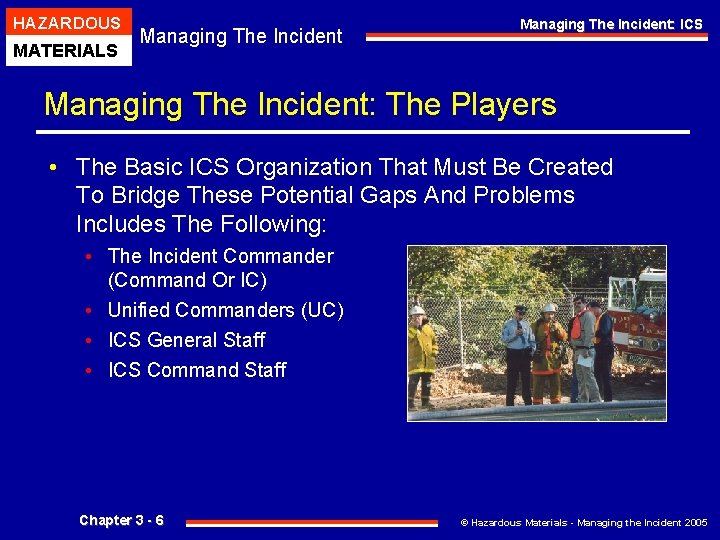 HAZARDOUS MATERIALS Managing The Incident: ICS Managing The Incident: The Players • The Basic