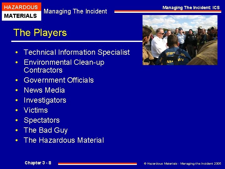 HAZARDOUS MATERIALS Managing The Incident: ICS The Players • Technical Information Specialist • Environmental