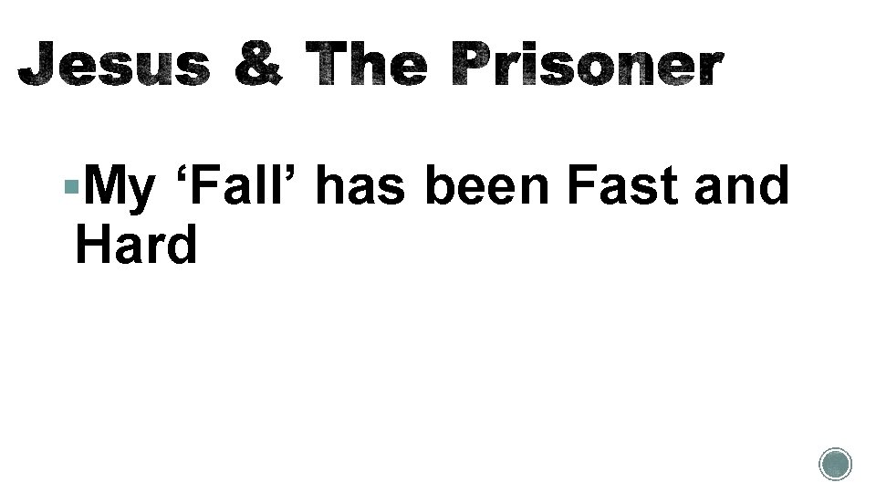 §My ‘Fall’ has been Fast and Hard 