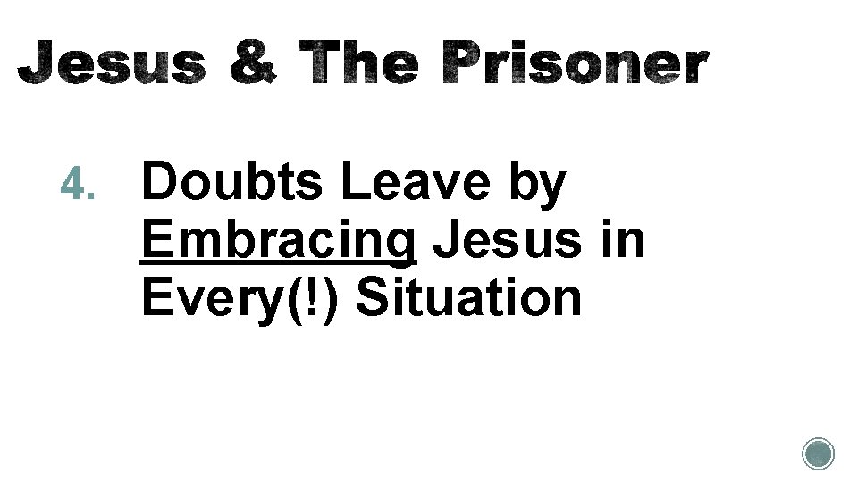 4. Doubts Leave by Embracing Jesus in Every(!) Situation 