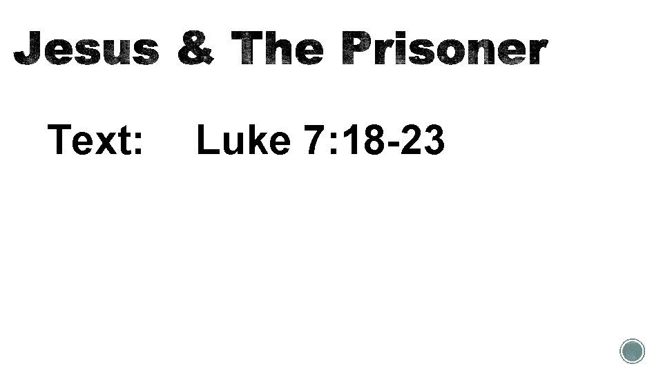 Text: Luke 7: 18 -23 