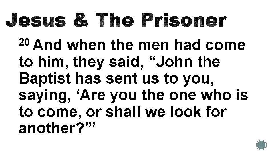 20 And when the men had come to him, they said, “John the Baptist