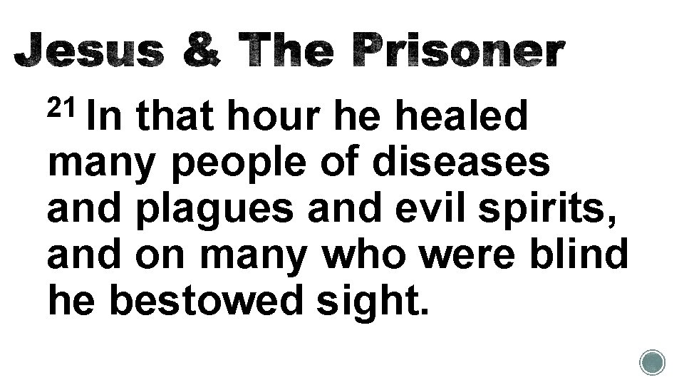 21 In that hour he healed many people of diseases and plagues and evil