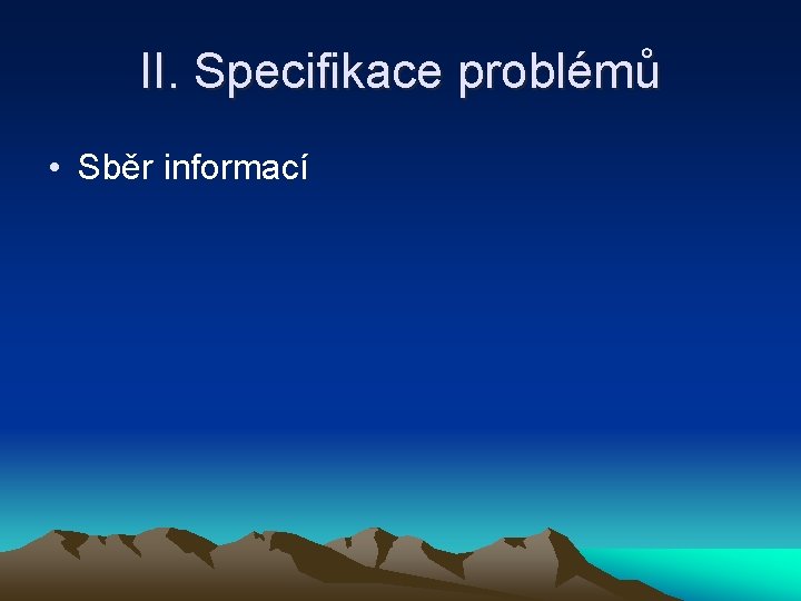 II. Specifikace problémů • Sběr informací 