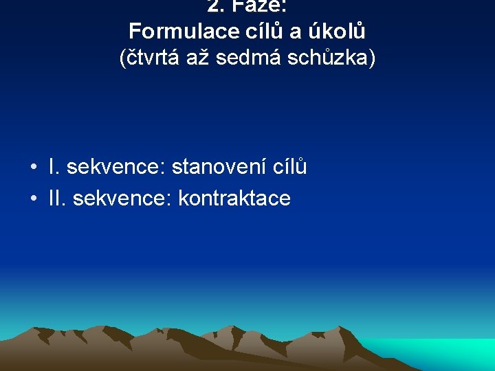2. Fáze: Formulace cílů a úkolů (čtvrtá až sedmá schůzka) • I. sekvence: stanovení 2. Fáze: Formulace cílů a úkolů (čtvrtá až sedmá schůzka) • I. sekvence: stanovení