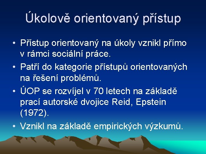 Úkolově orientovaný přístup • Přístup orientovaný na úkoly vznikl přímo v rámci sociální práce.