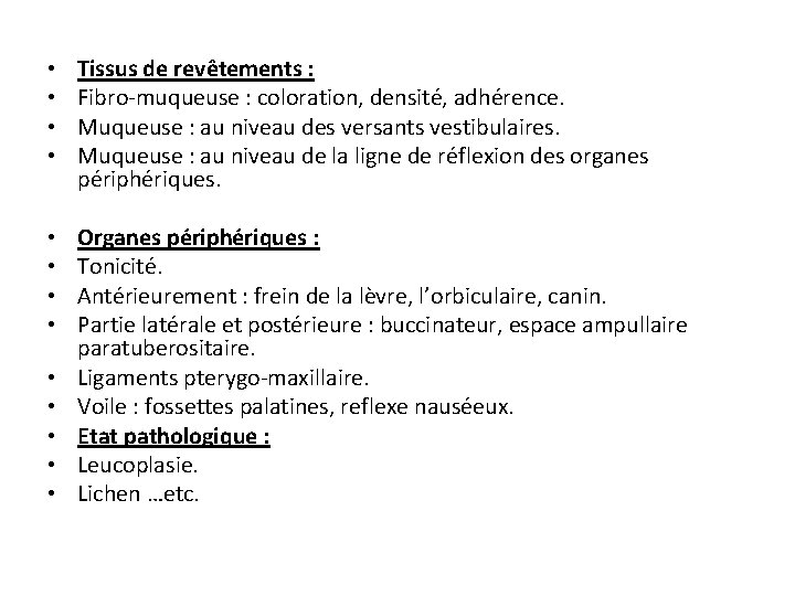 • • • • Tissus de revêtements : Fibro-muqueuse : coloration, densité, adhérence. • • • • Tissus de revêtements : Fibro-muqueuse : coloration, densité, adhérence.