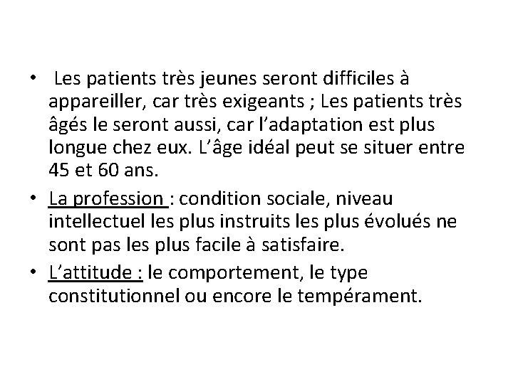 • Les patients très jeunes seront difficiles à appareiller, car très exigeants ; • Les patients très jeunes seront difficiles à appareiller, car très exigeants ;
