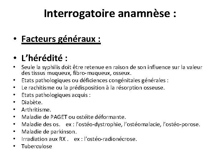 Interrogatoire anamnèse : • Facteurs généraux : • L’hérédité : • Seule la syphilis Interrogatoire anamnèse : • Facteurs généraux : • L’hérédité : • Seule la syphilis