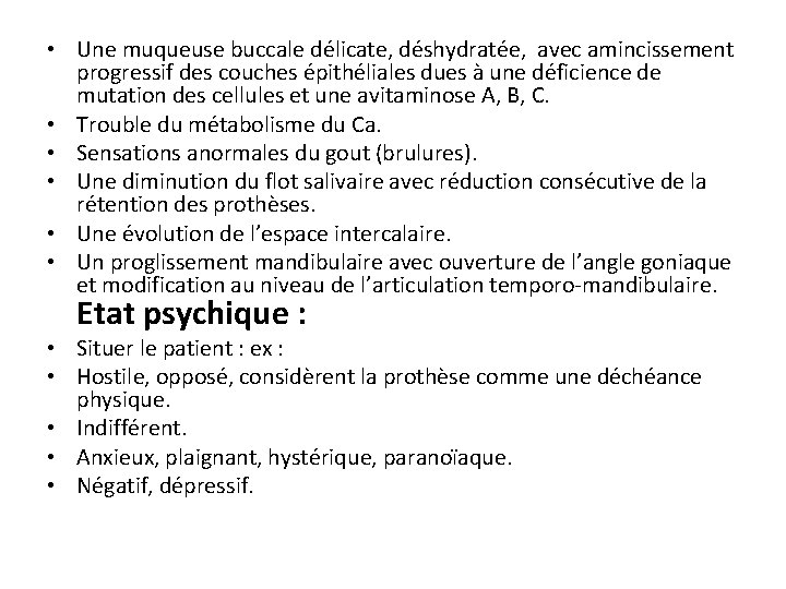 • Une muqueuse buccale délicate, déshydratée, avec amincissement progressif des couches épithéliales dues • Une muqueuse buccale délicate, déshydratée, avec amincissement progressif des couches épithéliales dues