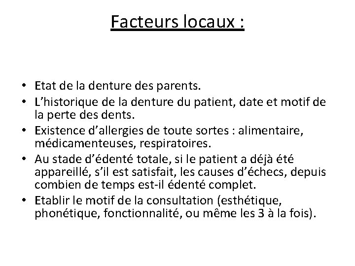 Facteurs locaux : • Etat de la denture des parents. • L’historique de la Facteurs locaux : • Etat de la denture des parents. • L’historique de la