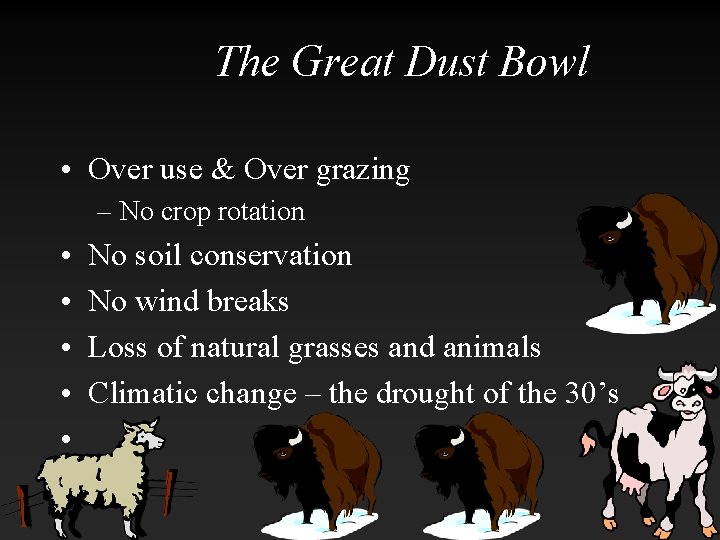 The Great Dust Bowl • Over use & Over grazing – No crop rotation The Great Dust Bowl • Over use & Over grazing – No crop rotation