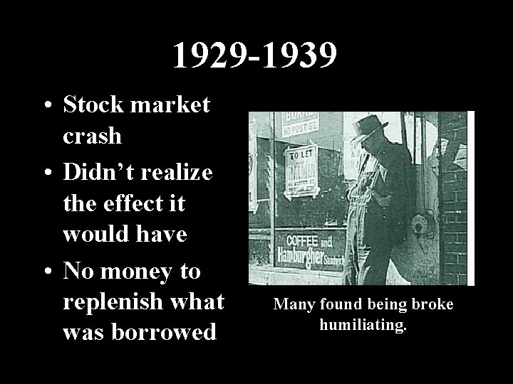 1929 -1939 • Stock market crash • Didn’t realize the effect it would have 1929 -1939 • Stock market crash • Didn’t realize the effect it would have