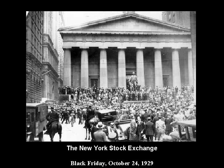 The New York Stock Exchange Black Friday, October 24, 1929 The New York Stock Exchange Black Friday, October 24, 1929