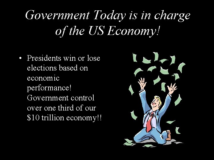 Government Today is in charge of the US Economy! • Presidents win or lose Government Today is in charge of the US Economy! • Presidents win or lose