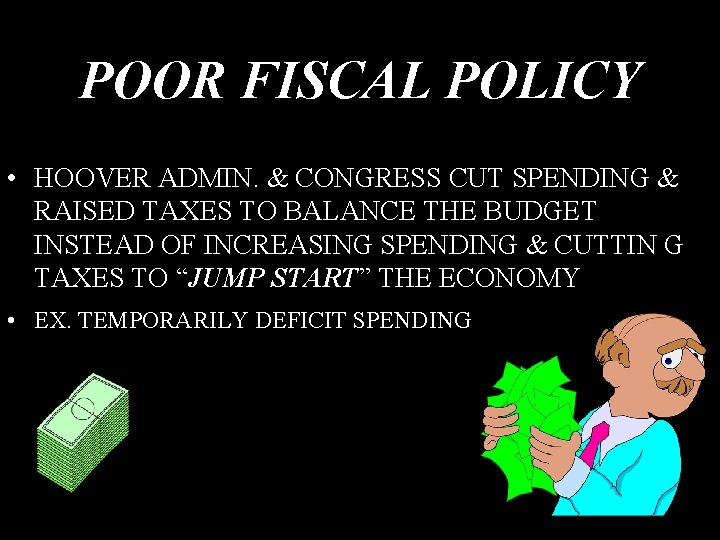 POOR FISCAL POLICY • HOOVER ADMIN. & CONGRESS CUT SPENDING & RAISED TAXES TO POOR FISCAL POLICY • HOOVER ADMIN. & CONGRESS CUT SPENDING & RAISED TAXES TO