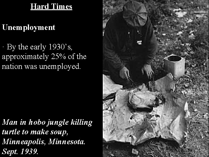 Hard Times Unemployment · By the early 1930’s, approximately 25% of the nation was Hard Times Unemployment · By the early 1930’s, approximately 25% of the nation was