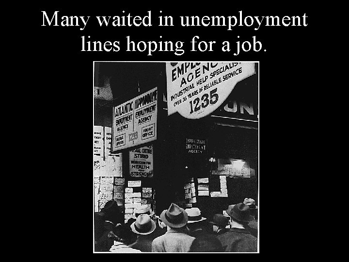 Many waited in unemployment lines hoping for a job. Many waited in unemployment lines hoping for a job.