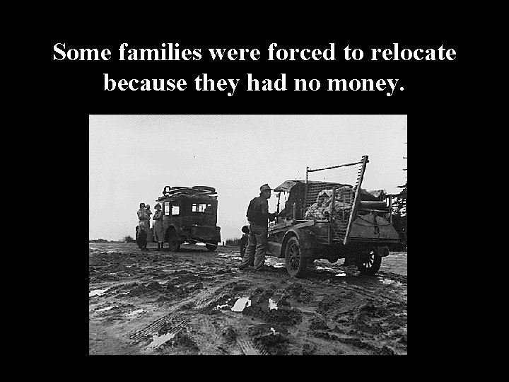 Some families were forced to relocate because they had no money. Some families were forced to relocate because they had no money.